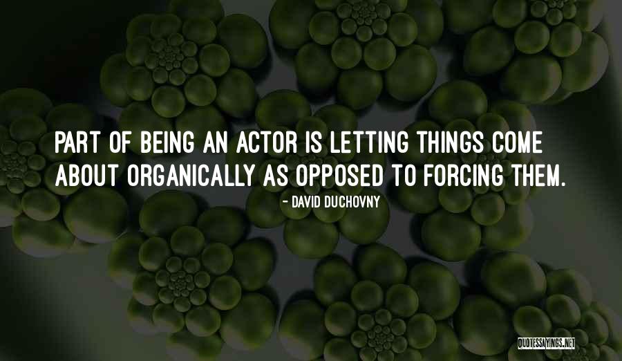 Organically Quotes By David Duchovny Organically Quotes By David Duchovny