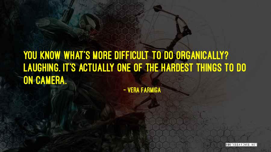 Organically Quotes By Vera Farmiga Organically Quotes By Vera Farmiga