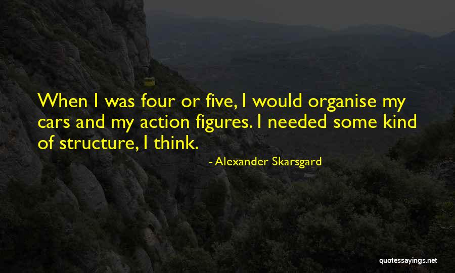 Organise Quotes By Alexander Skarsgard