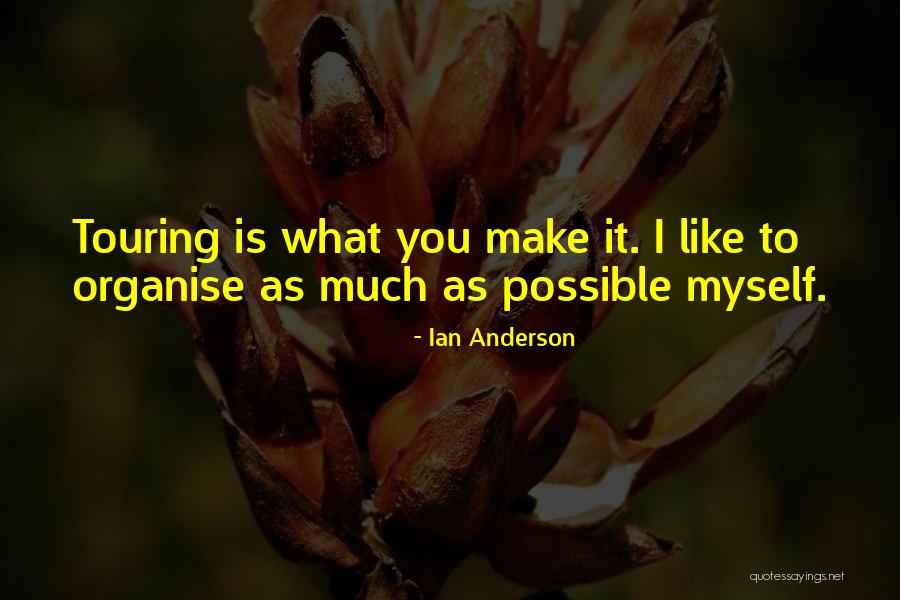 Organise Quotes By Ian Anderson