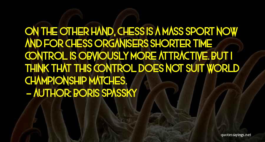 Organisers Quotes By Boris Spassky