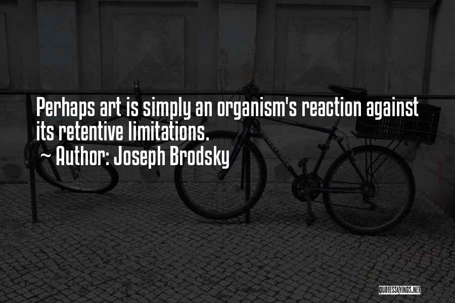 Organisms Quotes By Joseph Brodsky