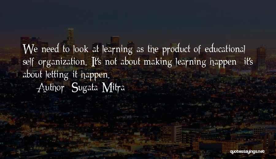 Organization Learning Quotes By Sugata Mitra