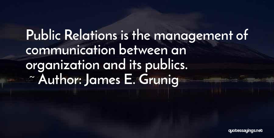 Organization Management Quotes By James E. Grunig