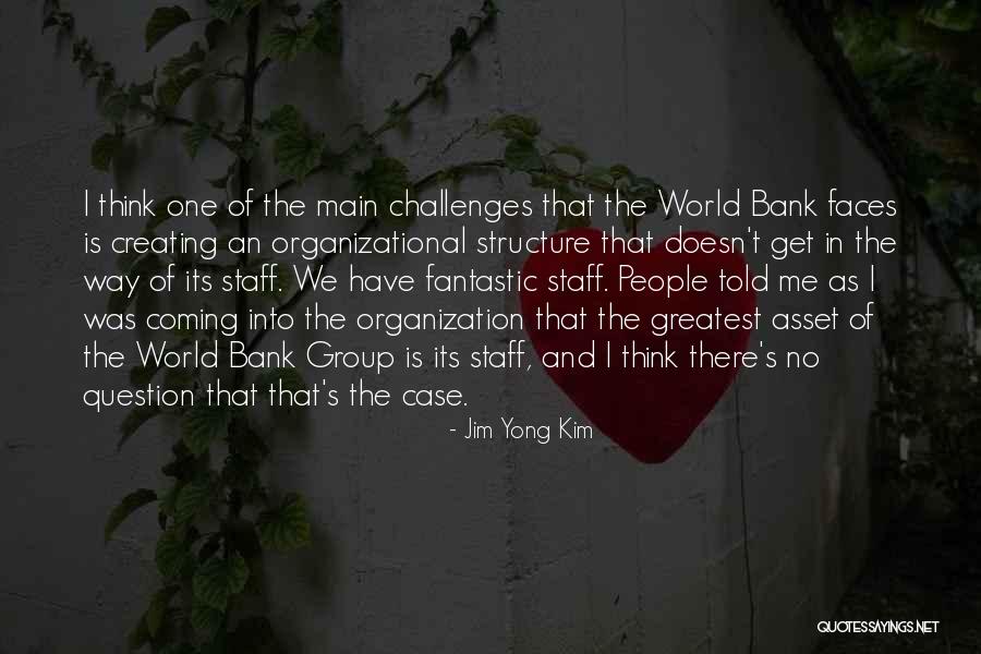 Organization Structure Quotes By Jim Yong Kim Organization Structure Quotes By Jim Yong Kim