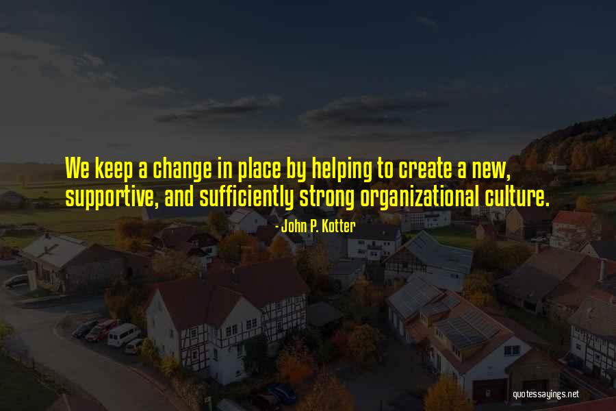 Organizational Culture Change Quotes By John P. Kotter Organizational Culture Change Quotes By John P. Kotter