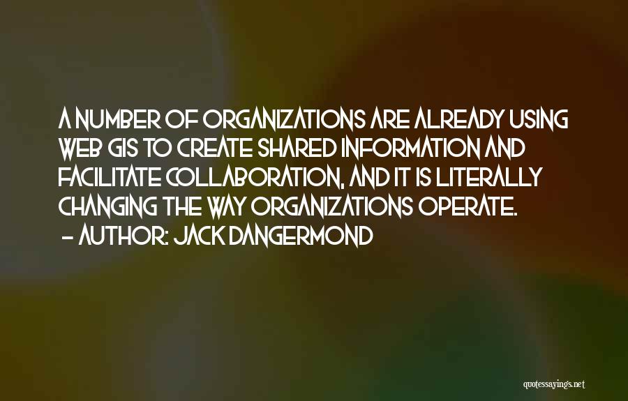 Organizations Quotes By Jack Dangermond