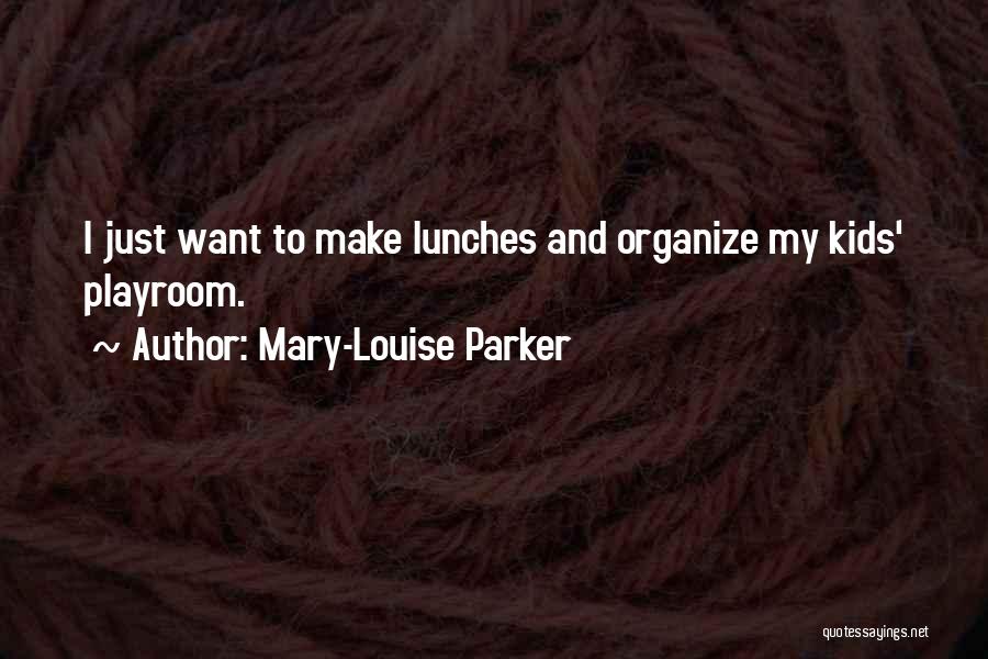 Organize Quotes By Mary-Louise Parker