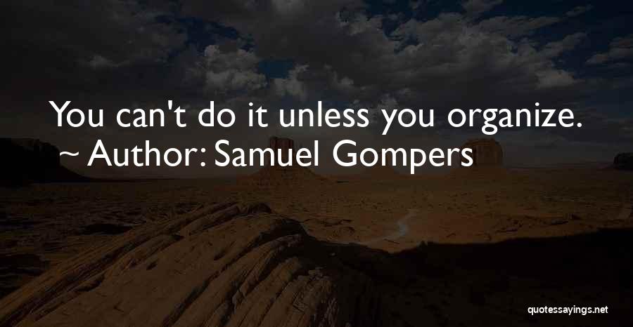 Organize Quotes By Samuel Gompers