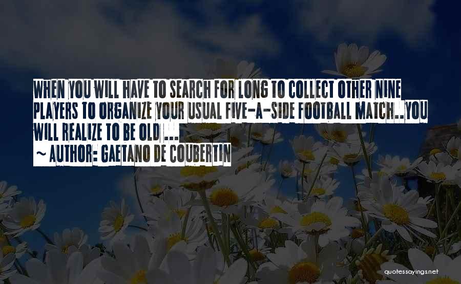 Organize Your Life Quotes By Gaetano De Coubertin Organize Your Life Quotes By Gaetano De Coubertin