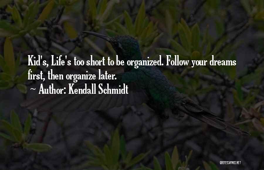 Organize Your Life Quotes By Kendall Schmidt