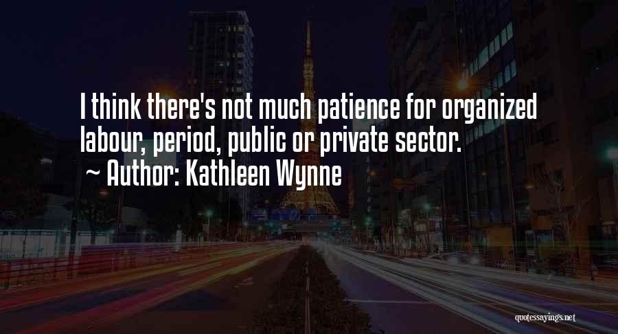 Organized Labour Quotes By Kathleen Wynne