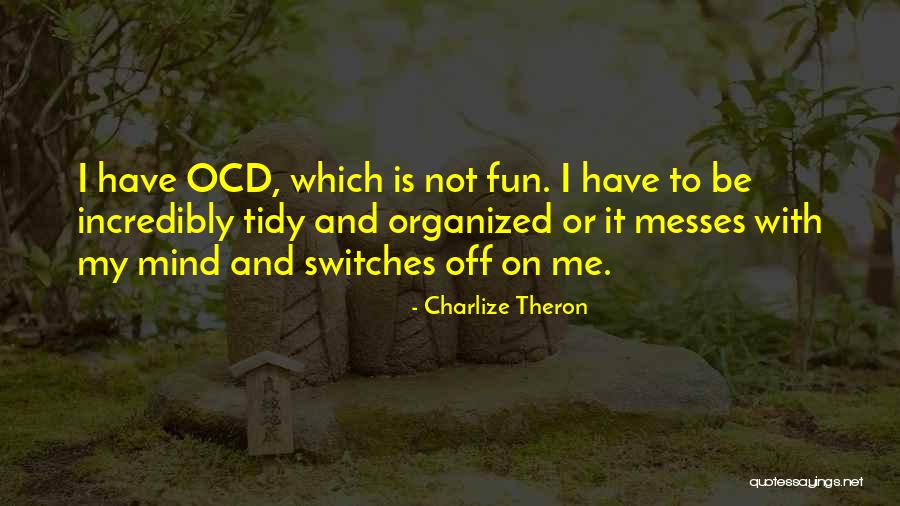 Organized Mind Quotes By Charlize Theron