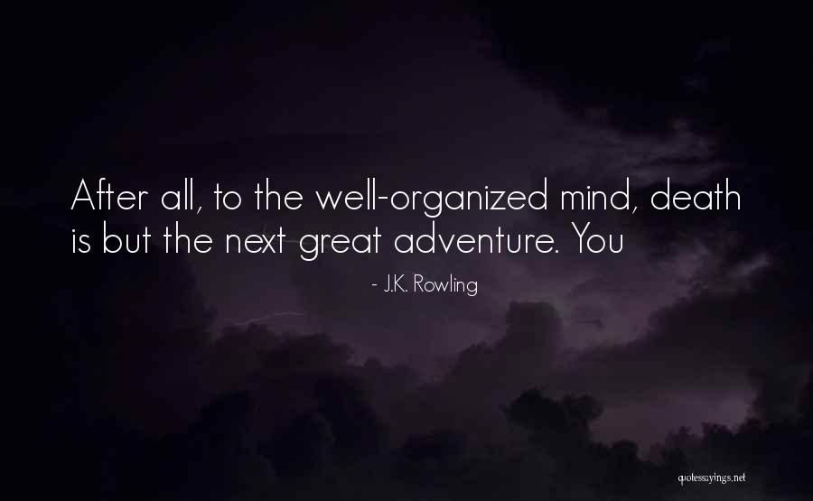 Organized Mind Quotes By J.K. Rowling