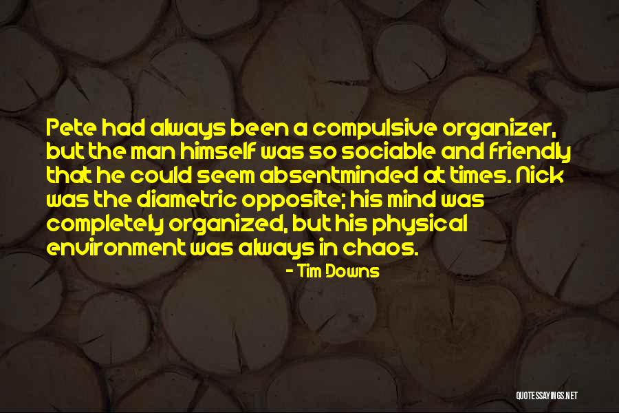 Organized Mind Quotes By Tim Downs Organized Mind Quotes By Tim Downs