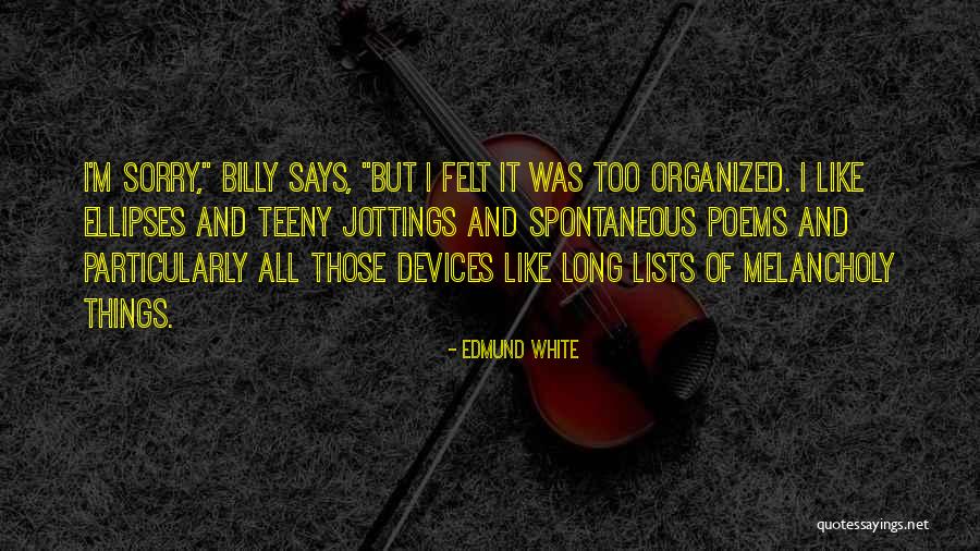 Organized Writing Quotes By Edmund White