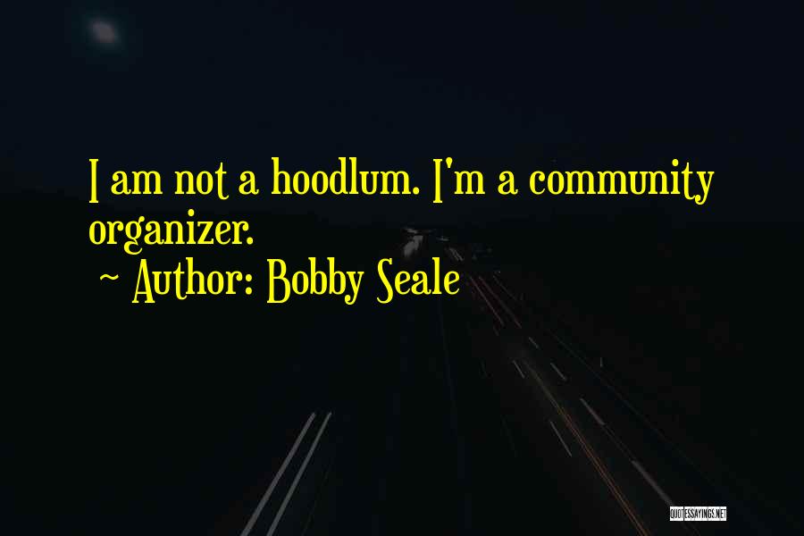 Organizer Quotes By Bobby Seale