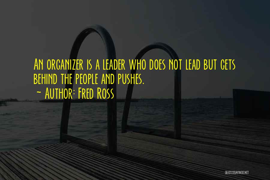 Organizer Quotes By Fred Ross