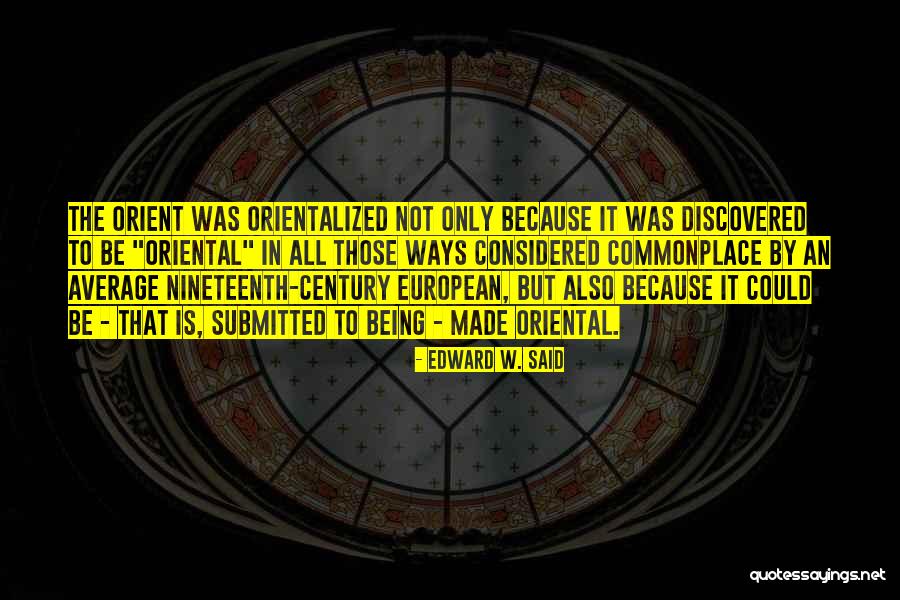 Orientalized Quotes By Edward W. Said Orientalized Quotes By Edward W. Said