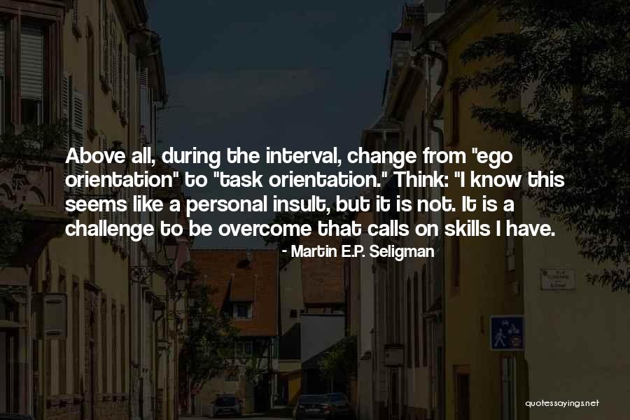 Orientation Change Quotes By Martin E.P. Seligman Orientation Change Quotes By Martin E.P. Seligman