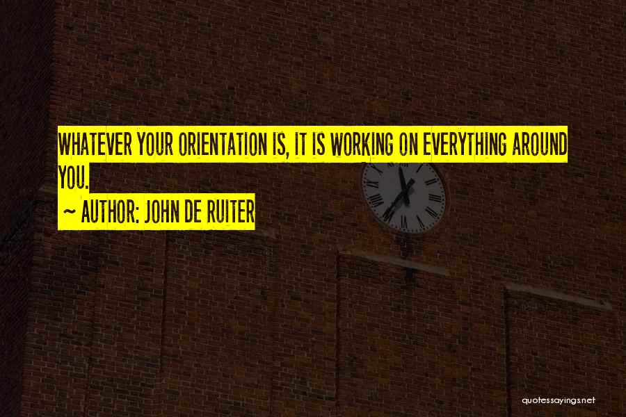 Orientation Quotes By John De Ruiter