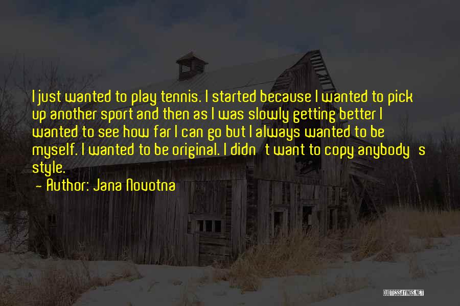 Original And Copy Quotes By Jana Novotna