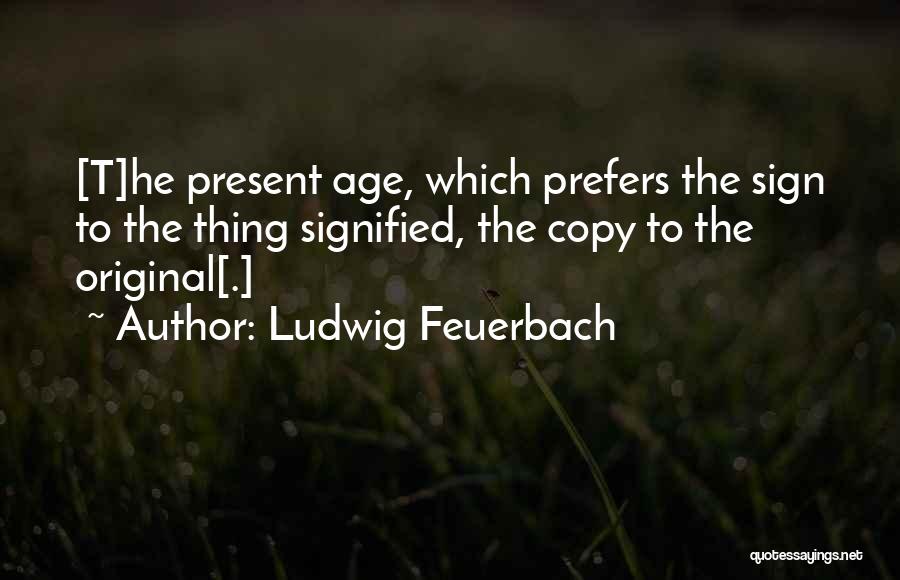 Original Copy Quotes By Ludwig Feuerbach