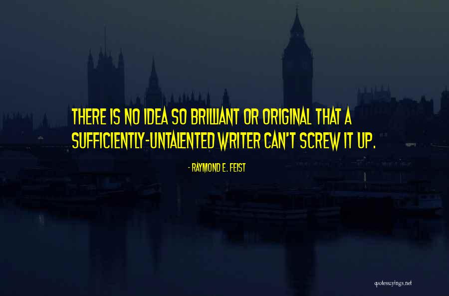 Original Idea Quotes By Raymond E. Feist