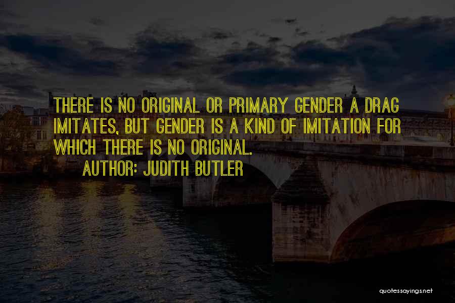 Original Imitation Quotes By Judith Butler