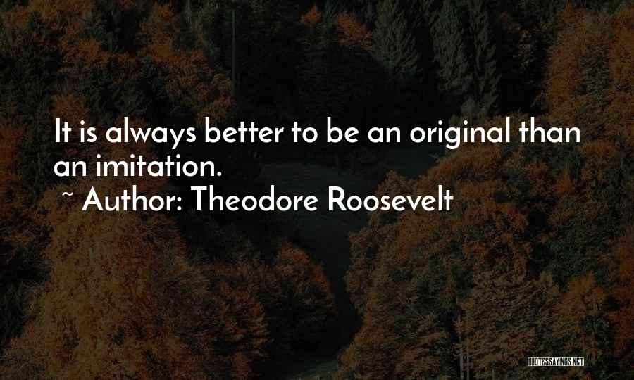 Original Imitation Quotes By Theodore Roosevelt