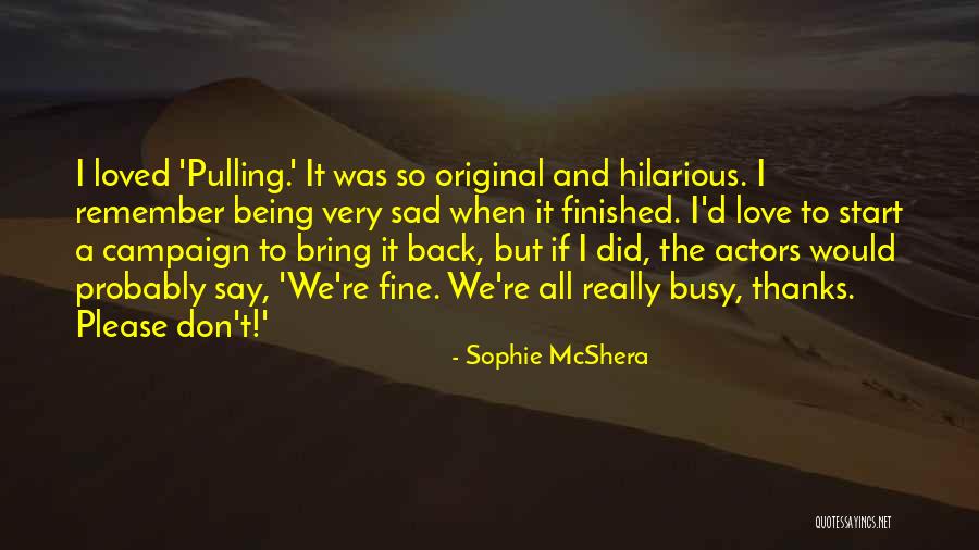 Original Love Quotes By Sophie McShera Original Love Quotes By Sophie McShera