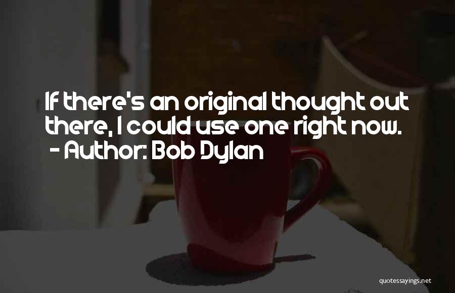 Original Quotes By Bob Dylan