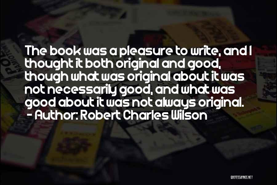 Original Thought Quotes By Robert Charles Wilson
