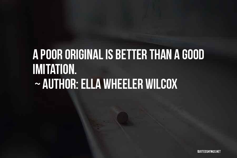 Original Vs Imitation Quotes By Ella Wheeler Wilcox