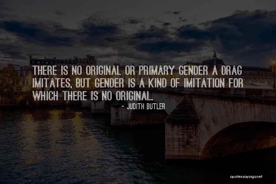 Original Vs Imitation Quotes By Judith Butler