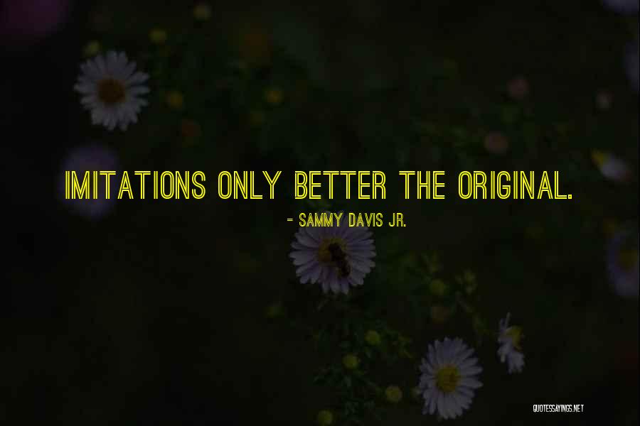 Original Vs Imitation Quotes By Sammy Davis Jr.