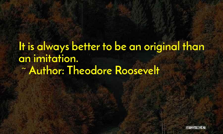 Original Vs Imitation Quotes By Theodore Roosevelt