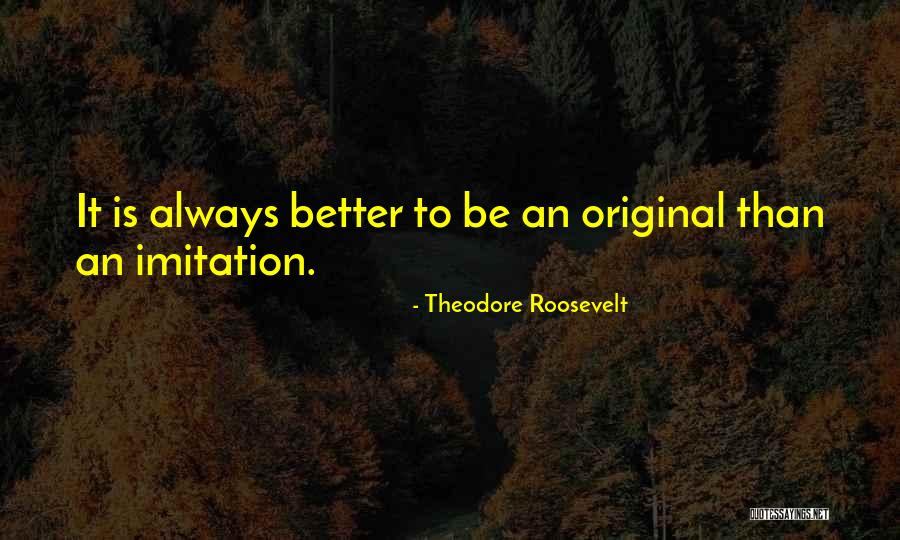 Original Vs Imitation Quotes By Theodore Roosevelt