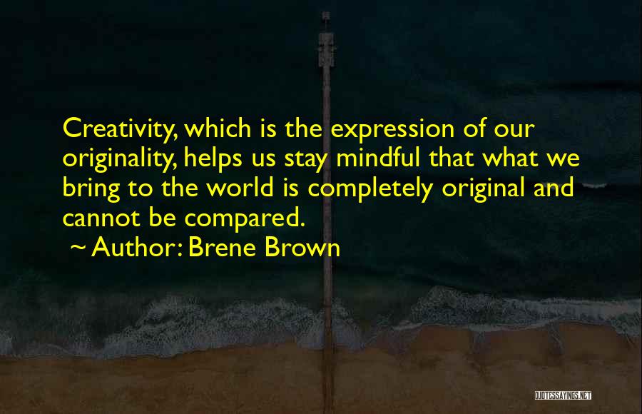 Originality And Creativity Quotes By Brene Brown