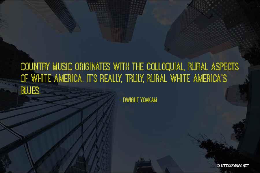 Originates Quotes By Dwight Yoakam Originates Quotes By Dwight Yoakam