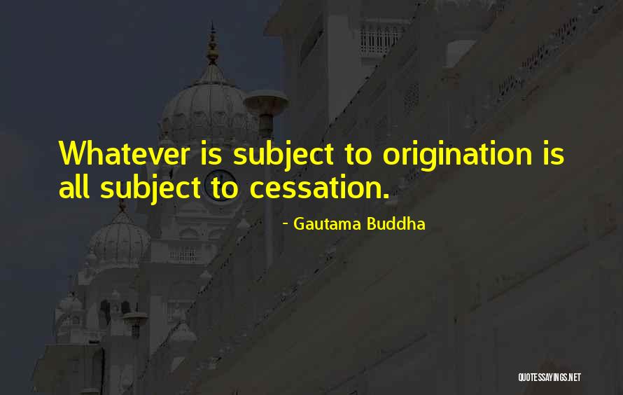 Origination Quotes By Gautama Buddha Origination Quotes By Gautama Buddha