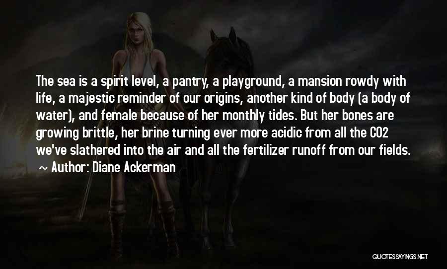 Origins Of Life Quotes By Diane Ackerman