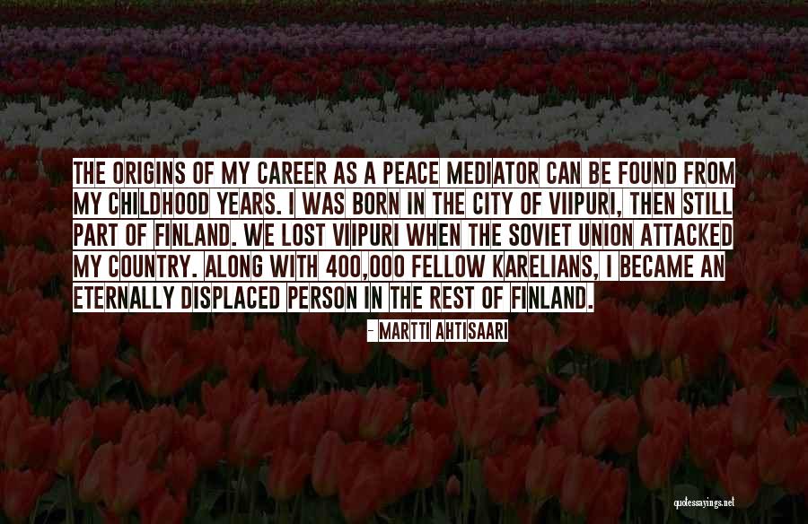 Origins Quotes By Martti Ahtisaari Origins Quotes By Martti Ahtisaari