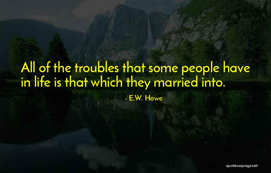 Orinas Acidas Quotes By E.W. Howe Orinas Acidas Quotes By E.W. Howe