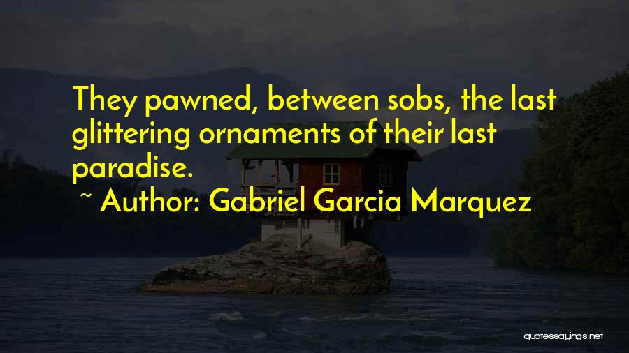 Ornaments Quotes By Gabriel Garcia Marquez