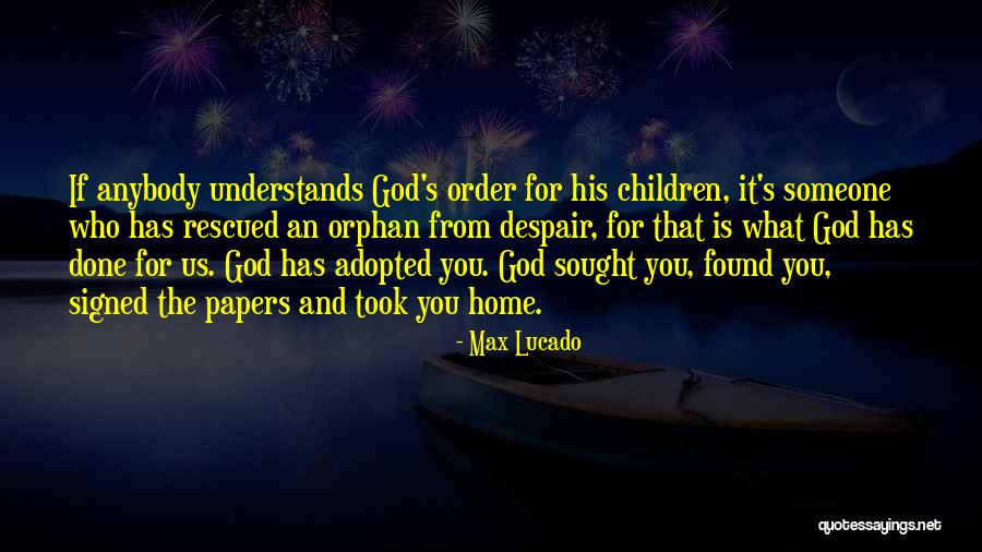 Orphan Children Quotes By Max Lucado Orphan Children Quotes By Max Lucado