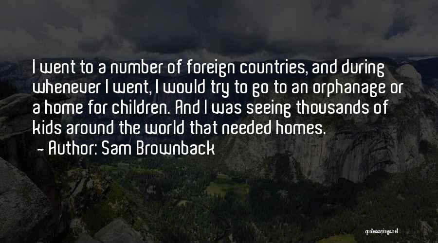 Orphanage Home Quotes By Sam Brownback