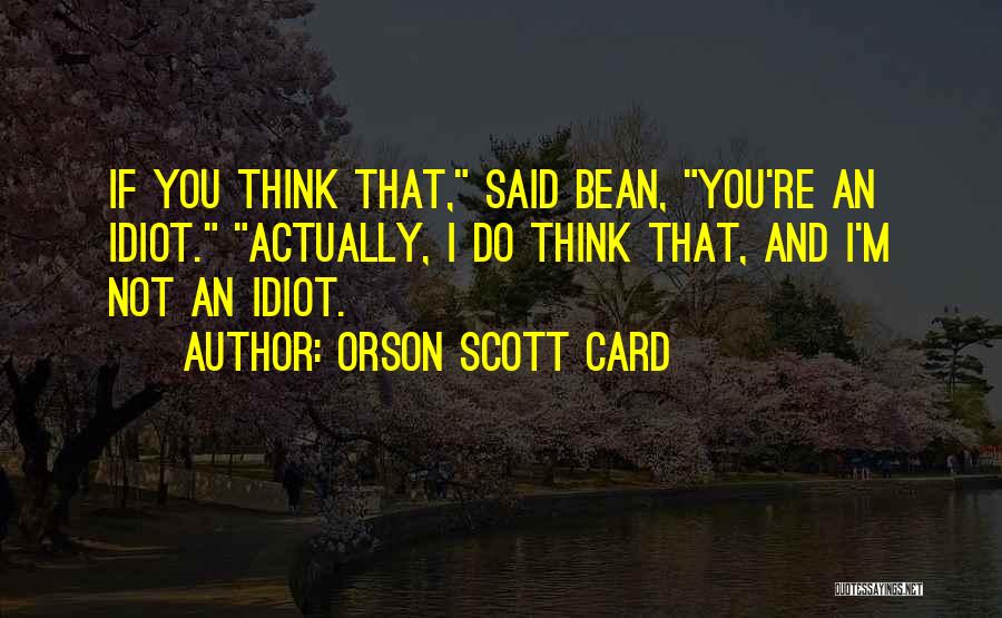 Orson Scott Card Bean Quotes By Orson Scott Card