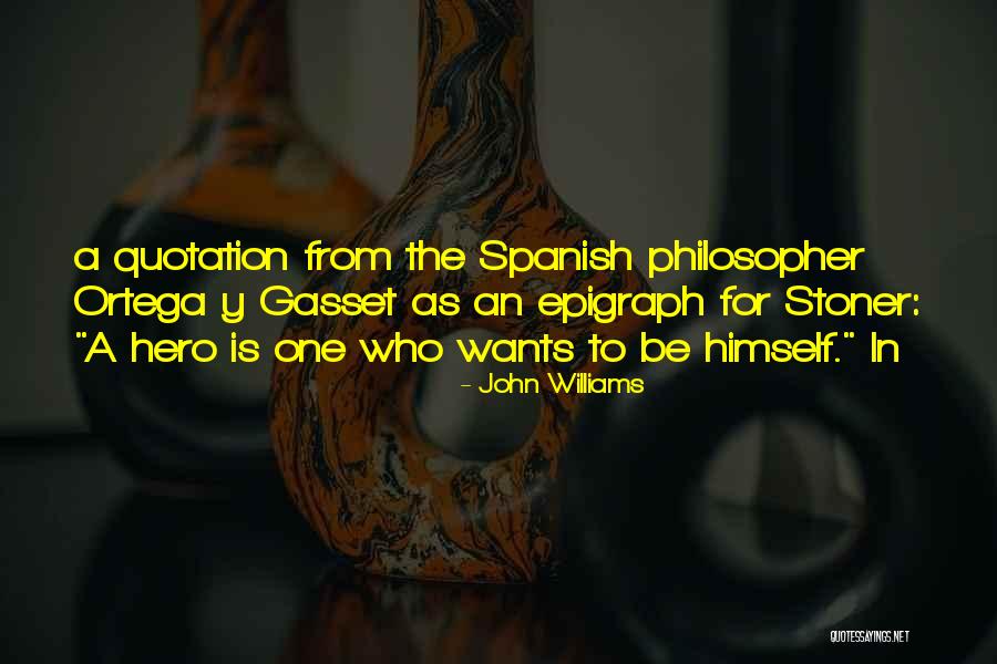 Ortega Gasset Quotes By John Williams Ortega Gasset Quotes By John Williams