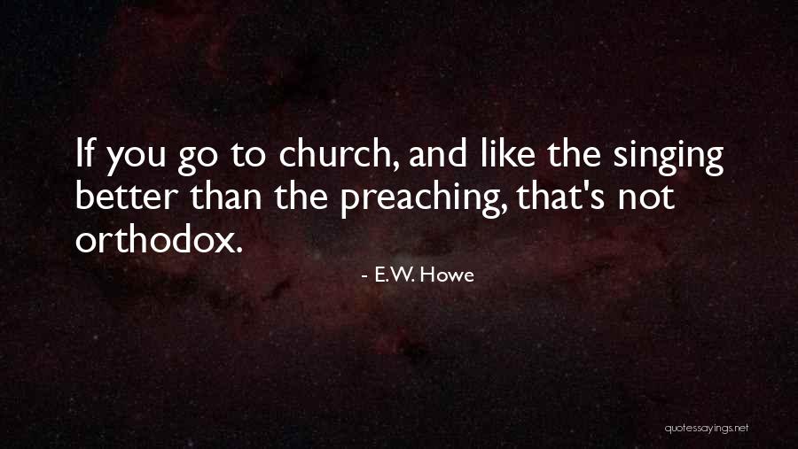 Orthodox Christianity Quotes By E.W. Howe Orthodox Christianity Quotes By E.W. Howe